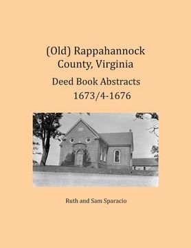 portada (Old) Rappahannock County, Virginia Deed Book Abstracts 1673/4-1676 (en Inglés)