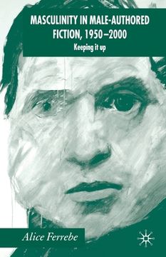 portada Masculinity in Male-Authored Fiction, 1950-2000: Keeping It Up (en Inglés)