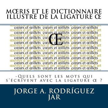 portada Moeris Et Le Dictionnaire Illustre De La Ligature OE: -Quels sont les mots qui s'écrivent avec la ligature oe (en Francés)