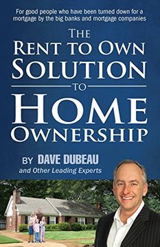portada The Rent To Own Solution To Home Ownership: For good people who have been turned down for a mortgage by the big banks and mortgage companies (en Inglés)
