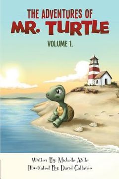 portada The Adventures Of Mr. Turtle: Some things in life can only be told through the eyes of a turtle. The Adventures Mr. Turtle is a tale of adventure, l (en Inglés)