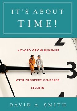 portada It'S About Time! How to Grow Revenue With Prospect-Centered Selling 