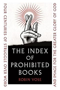 portada The Index of Prohibited Books: Four Centuries of Struggle Over Word and Image for the Greater Glory of god 