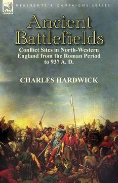portada Ancient Battlefields: Conflict Sites in North-Western England from the Roman Period to 937 A. D. (en Inglés)