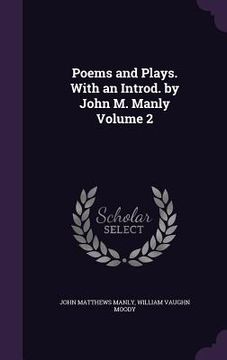 portada Poems and Plays. With an Introd. by John M. Manly Volume 2 (en Inglés)