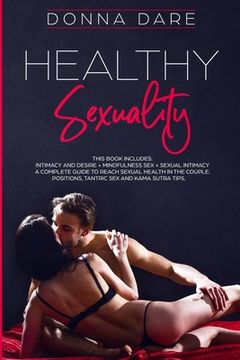 portada Healthy Sexuality: This book includes: INTIMACY AND DESIRE + MINDFULNESS SEX + SEXUAL INTIMACY a complete guide to reach sexual health in (en Inglés)
