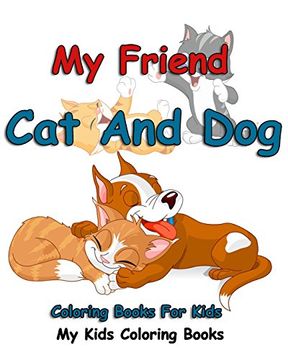 portada My Friend : Cat And Dog Coloring Books For Kids: Colorful Cats : Stress Relieving Cat Designs : My Kids Coloring Books (Volume 1)