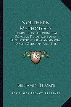 portada northern mythology: comprising the principal popular traditions and superstitions of scandinavia, north germany and the netherlands v1 (en Inglés)