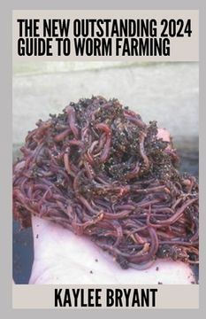portada The New Outstanding 2024 Guide To Worm Farming: Everything You Need Know (en Inglés)