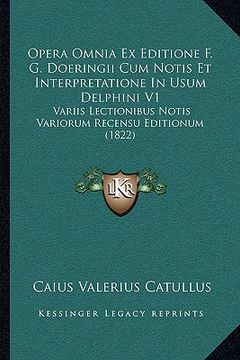 portada Opera Omnia Ex Editione F. G. Doeringii Cum Notis Et Interpretatione In Usum Delphini V1: Variis Lectionibus Notis Variorum Recensu Editionum (1822) (en Latin)