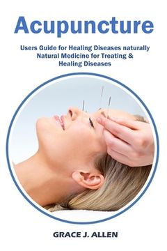 portada Acupuncture: Users Guide for Healing Diseases naturally Natural Medicine for Treating & Healing Diseases (en Inglés)