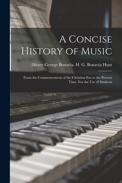 portada A Concise History of Music: From the Commencement of the Christian Era to the Present Time. For the Use of Students