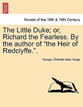 portada the little duke; or, richard the fearless. by the author of "the heir of redclyffe.."