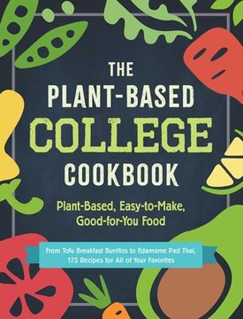portada The Plant-Based College Cookbook: Plant-Based, Easy-To-Make, Good-For-You Food (en Inglés)