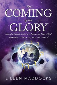portada The Coming of the Glory: How the Hebrew Scriptures Reveal the Plan of God (in English)