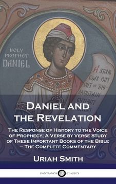 portada Daniel and the Revelation: The Response of History to the Voice of Prophecy; A Verse by Verse Study of These Important Books of the Bible - The C (in English)
