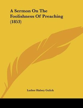 portada a sermon on the foolishness of preaching (1853) (en Inglés)