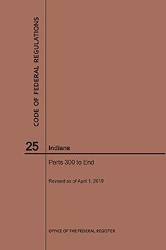 portada Code of Federal Regulations Title 25, Indians, Parts 300-End, 2019 (en Inglés)