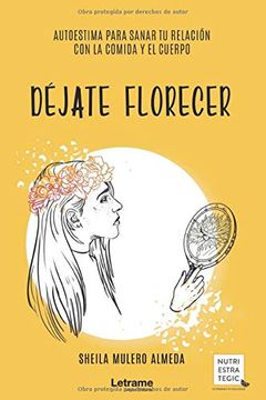 portada Déjate Florecer: Autoestima Para Sanar tu Relación con la Comida y el Cuerpo