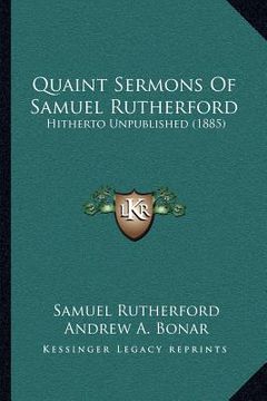 portada quaint sermons of samuel rutherford: hitherto unpublished (1885) (en Inglés)