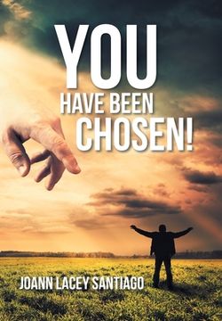 portada You Have Been Chosen!: Rejected by Man but Chosen by God (en Inglés)