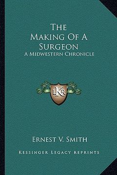 portada the making of a surgeon: a midwestern chronicle (en Inglés)