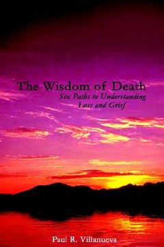 portada the wisdom of death: six paths to understanding loss and grief (in English)