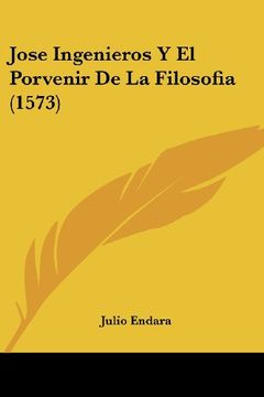 portada Jose Ingenieros y el Porvenir de la Filosofia (1573) (in Spanish)