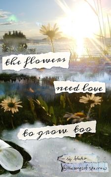 portada The flowers need love to grow too (en Inglés)