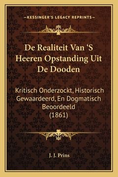 portada De Realiteit Van 'S Heeren Opstanding Uit De Dooden: Kritisch Onderzockt, Historisch Gewaardeerd, En Dogmatisch Beoordeeld (1861)