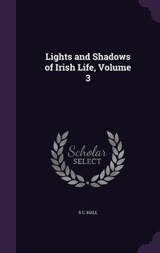 portada Lights and Shadows of Irish Life, Volume 3 (en Inglés)