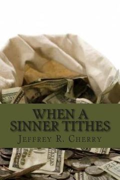 portada When A Sinner Tithes: The Secret Success Of The Mega Church's And How You Too Can Be Financially Successful (en Inglés)