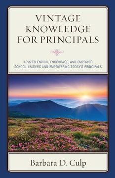 portada Vintage Knowledge for Principals: Keys to Enrich, Encourage, and Empower School Leaders and Empowering Today's Principals (en Inglés)