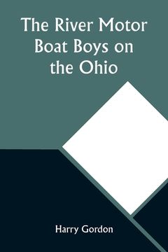 portada The River Motor Boat Boys on the Ohio; Or, The Three Blue Lights (en Inglés)