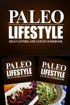 portada Paleo Lifestyle - Meat Lovers and Lunch Cookbook: Modern Caveman CookBook for Grain Free, Low Carb, Sugar Free, Detox Lifestyle (en Inglés)