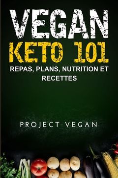 portada Vegan Keto 101: Repas, Plans, Nutrition et Recettes: Le guide ultime pour une perte de poids rapide sur un régime cétogène a faible te (en Francés)