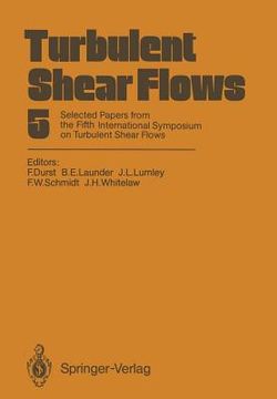 portada turbulent shear flows 5: selected papers from the fifth international symposium on turbulent shear flows, cornell university, ithaca, new york,
