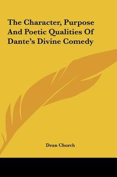 portada the character, purpose and poetic qualities of dante's divine comedy (en Inglés)