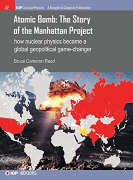 portada Atomic Bomb: The Story of the Manhattan Project: How Nuclear Physics Became a Global Geopolitical Game-Changer (Iop Concise Physics) (en Inglés)