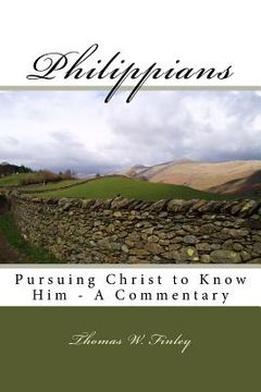 portada Philippians: Pursuing Christ to Know Him - A Commentary (en Inglés)