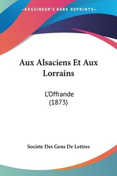 portada Aux Alsaciens Et Aux Lorrains: L'Offrande (1873) (en Francés)