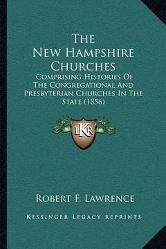 portada the new hampshire churches: comprising histories of the congregational and presbyterian churches in the state (1856) (en Inglés)