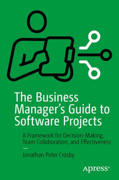 portada The Business Manager's Guide to Software Projects: A Framework for Decision-Making, Team Collaboration, and Effectiveness (en Inglés)