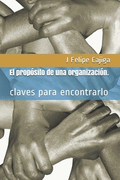 portada El propósito de una organización.: claves para encontrarlo (in Spanish)