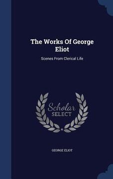 portada The Works Of George Eliot: Scenes From Clerical Life