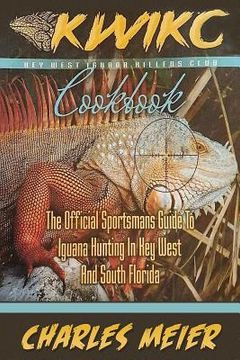 portada Key West Iguana Killers Club. The Official Sportsman's guide to Iguana Hunting: A how to guide to Iguana hunting in South Florida and the Florida Keys 