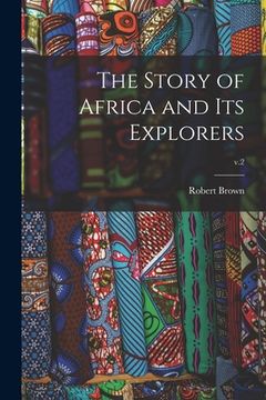 portada The Story of Africa and Its Explorers; v.2 (en Inglés)