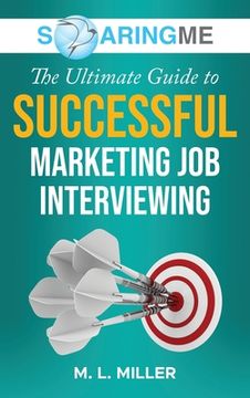 portada SoaringME The Ultimate Guide to Successful Marketing Job Interviewing (en Inglés)