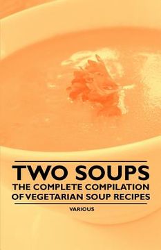 portada two soups - the complete compilation of vegetarian soup recipes