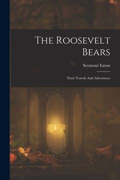 portada The Roosevelt Bears: Their Travels And Adventures (en Inglés)